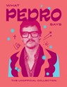 What Pedro Says - Hardie Grant Books - 9781784887469
