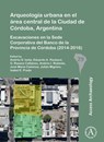 Arqueologia urbana en el area central de la Ciudad de Cordoba, Argentina - Andres D. Izeta ; Eduardo A. Pautassi ; G. Roxana Cattaneo - 9781784916084