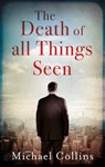 The Death of All Things Seen - Michael Collins - 9781784974954
