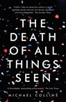 The Death of All Things Seen - Michael Collins - 9781784974961