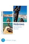 Hebrews: An Anchor for the Soul: Eight Studies for Groups or Individuals - Michael J. Kruger - 9781784986049