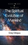 The Spiritual Evolution of Mankind - Greg Odogwu - 9781785072062