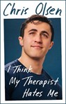 I Think My Therapist Hates Me - Chris Olsen - 9781785124426