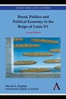 Bread, Politics and Political Economy in the Reign of Louis XV - Steven L. Kaplan - 9781785275425