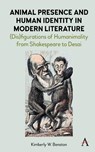 Animal Presence and Human Identity in Modern Literature - Kimberly W. Benston - 9781785279607
