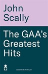 The GAA’s Greatest Hits - John Scally - 9781785309236