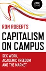 Capitalism on Campus: Sex Work, Academic Freedom and the Market - Ron Roberts - 9781785358005