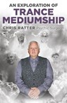 Exploration of Trance Mediumship, An - Chris Ratter Psychic Surgeon - 9781785359576