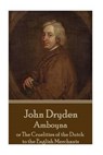John Dryden - Amboyna: Or the Cruelities of the Dutch to the English Merchants - DRYDEN,  John - 9781785438691