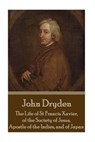 John Dryden - The Life of St Francis Xavier, of the Society of Jesus, Apostle - John Dryden - 9781785438738