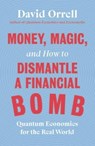 Money, Magic, and How to Dismantle a Financial Bomb - David Orrell - 9781785789984