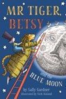 Mr Tiger, Betsy and the Blue Moon - Sally Gardner - 9781786697172