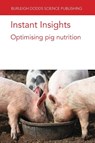Instant Insights: Optimising Pig Nutrition - Professor Robert (Barneveld Nutrition Pty Ltd) van Barneveld ; Dr Marco (University College Dublin) Garcia-Vaquero ; Robert J. E. (SunPork Group) Hewitt ; Darryl N. (SunPork Group) D'Souza - 9781786769527
