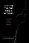 Happy Is the One Who Is Nothing - Jiddu Krishnamurti - 9781786784629