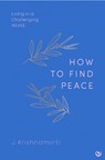 HOW TO FIND PEACE - Jiddu Krishnamurti - 9781786789303