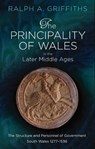 The Principality of Wales in the Later Middle Ages - Ralph A. Griffiths - 9781786832641