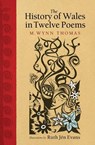 The History of Wales in Twelve Poems - M. Wynn Thomas - 9781786837660
