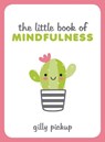 The Little Book of Mindfulness - Gilly Pickup - 9781786859679