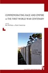 Commemorating Race and Empire in the First World War Centenary - BEN (SCHOOL OF SOCIAL SCIENCES,  Faculty of Arts) Wellings ; Shanti Sumartojo - 9781786940889