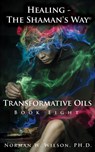 Healing - The Shaman's Way - Book 8 - Transformative Oils - Norman Wilson - 9781786959140