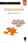 Smart Skills: Persuasion - Patrick Forsyth - 9781787197947