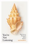 You're not listening - kate murphy - 9781787300965