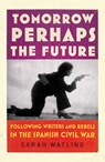 Tomorrow Perhaps the Future - Sarah Watling - 9781787332409