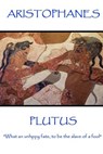 Aristophanes - Plutus: "What an unhppy fate, to be the slave of a fool" - Aristophanes - 9781787371286
