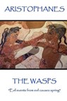 Aristophanes - The Wasps: "Evil events from evil causes spring" - Aristophanes - 9781787371378