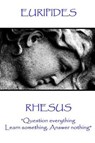 Euripides - Rhesus: "Question everything. Learn something. Answer nothing" - Euripides - 9781787371538