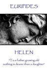 Euripides - Helen: "To a father growing old nothing is dearer than a daughter" - Euripides - 9781787371613