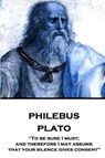 Plato - Philebus: "To be sure I must; and therefore I may assume that your silence gives consent" - JOWETT,  Benjamin - 9781787375857