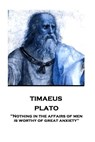 Plato - Timaeus: "Nothing in the affairs of men is worthy of great anxiety" - Benjamin Jowett - 9781787375888