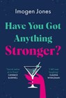 Have You Got Anything Stronger? - Imogen Edwards-Jones - 9781787399143
