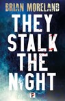 They Stalk the Night - Brian Moreland - 9781787588578