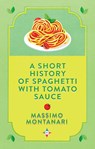 A Short History of Spaghetti with Tomato Sauce - Massimo Montanari - 9781787703285