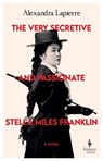 The Very Secretive And Passionate Stella Miles Franklin - Alexandra Lapierre - 9781787706286