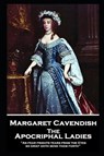 Margaret Cavendish - The Apocriphal Ladies: 'As fear frights tears from the Eyes, so grief doth send them forth'' - CAVENDISH,  Margaret - 9781787804364