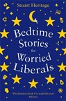 Bedtime Stories for Worried Liberals - Stuart Heritage - 9781788163385