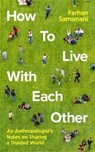 How To Live With Each Other - Farhan Samanani - 9781788163897