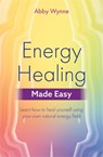 Energy Healing Made Easy - Abby Wynne - 9781788172547