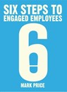 Six Steps to Engaged Employees - Mark Price - 9781788451680