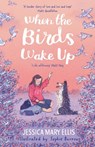 When the Birds Wake Up - a stunning debut from an exciting new voice - Jessica Ellis - 9781788454100