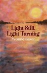 Light Still, Light Turning - Yvonne Baker - 9781788641722