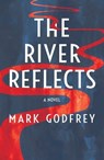 The River Reflects - Mark Godfrey - 9781788649193