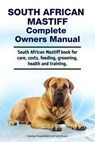 South African Mastiff Complete Owners Manual. South African Mastiff book for care, costs, feeding, grooming, health and training. - Asia Moore - 9781788651486