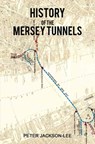 History of the Mersey Tunnels - Peter Jackson-Lee - 9781788781152