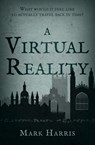 A Virtual Reality - Mark Harris - 9781789015928