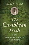 The Caribbean Irish - Miki Garcia - 9781789042696