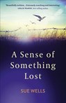 Sense of Something Lost, A - Sue Wells - 9781789042832